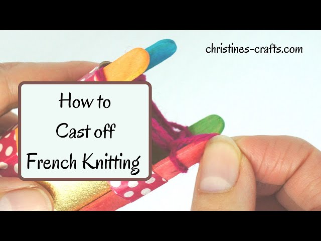 LEARN HOW TO CAST OFF FRENCH KNITTING / SPOOL KNITTING IN UNDER 2 MINUTES