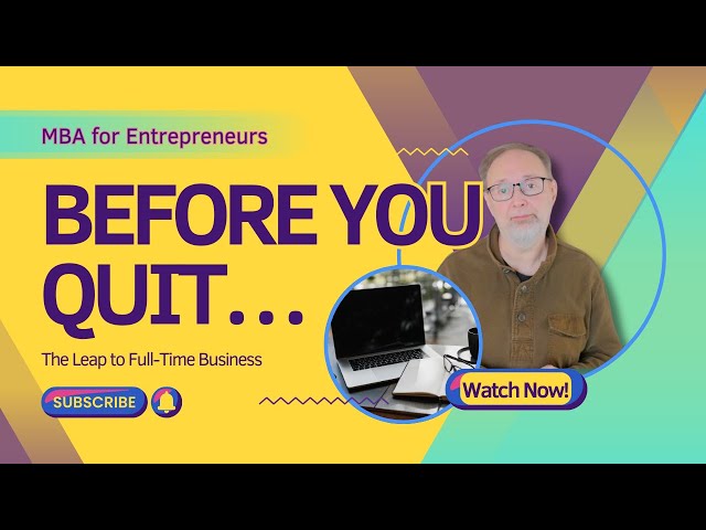 Thinking of Going Full-Time on Your Business? WATCH THIS FIRST | MBA For Entrepreneurs