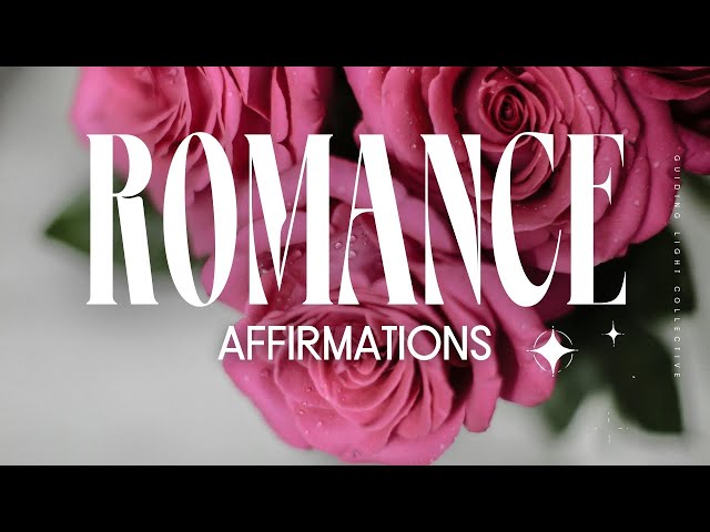 POSITIVE ROMANCE AFFIRMATIONS, VALENTINES DAY 2025, SOULMATE LOVE, MANIFESTING AFFIRMATIONS