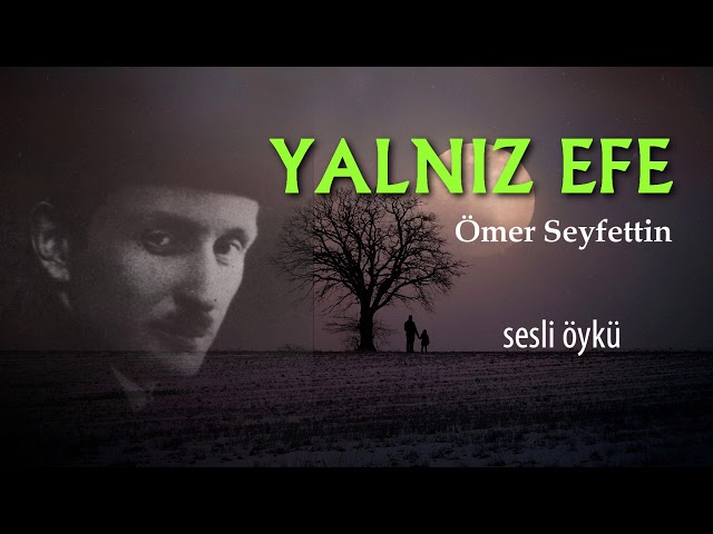 YALNIZ EFE | ÖMER SEYFETTİN (Seslendiren: Nisan Kumru)