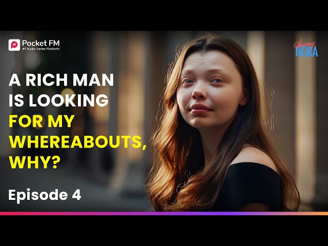 Ep 4 | A rich man is looking for my whereabouts , WHY? | Saving Nora