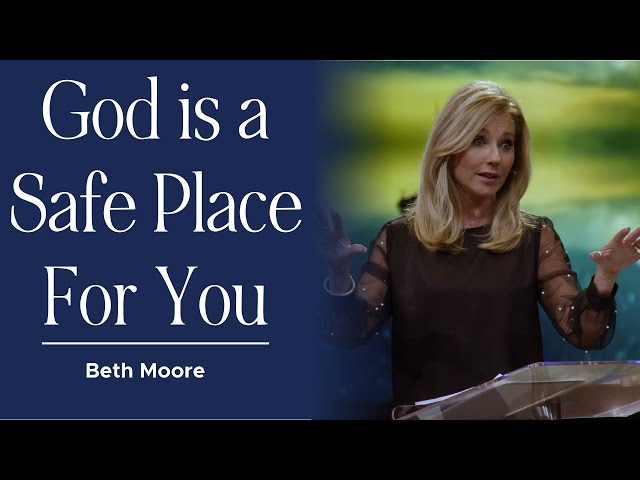 Is God a Safe Place for You? | Beth Moore | Safe Harbor Part 1