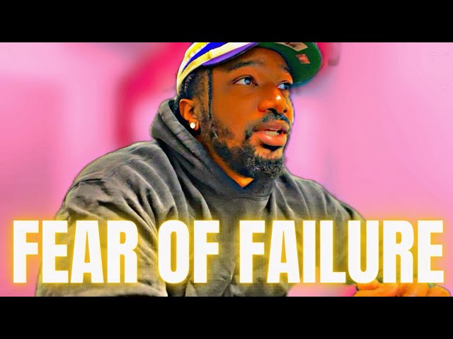 OVERCOMING THE FEAR OF FAILURE