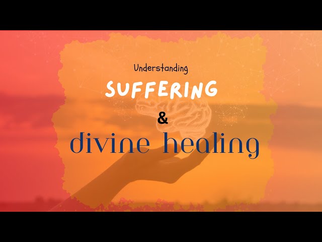 Understanding Suffering and Divine Healing