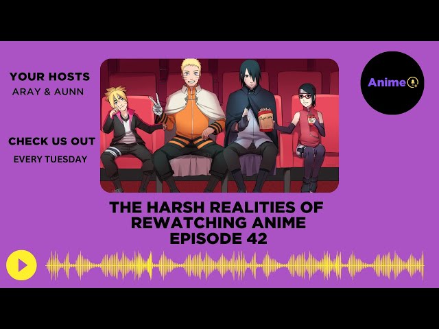 The Harsh Realities Of Rewatching Anime | E: 42