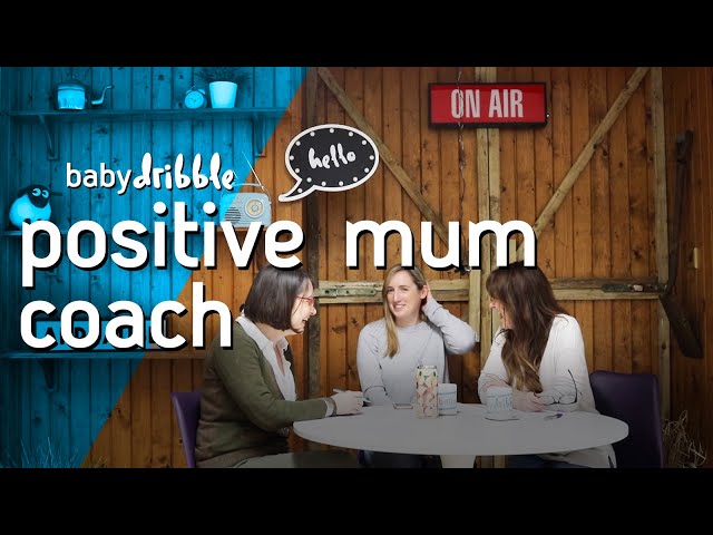 Positive mum coach guest | BABY DRIBBLE: THE PODCAST | Episode: 20