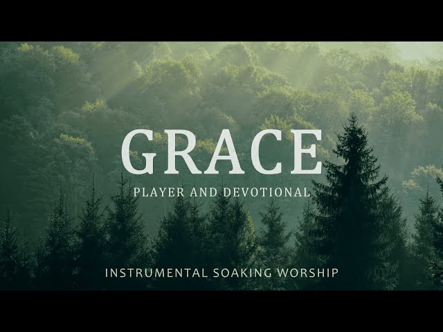 GRACE // SOAKING WORSHIP INSTRUMENTAL // PLAYER AND DEVOTIONAL