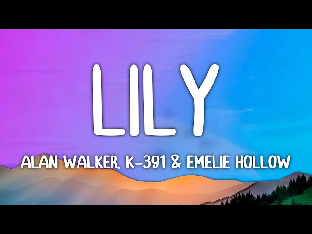 Alan Walker, K-391 & Emelie Hollow - Lily (Lyrics)