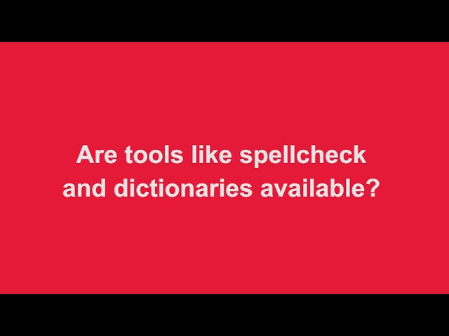 Are tools like spellcheck and dictionaries available?