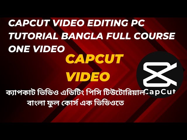 capcut video editing pc tutorial bangla full course one video