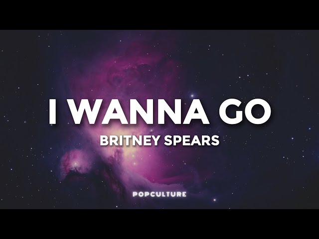 Britney Spears - I Wanna Go (LYRICS)