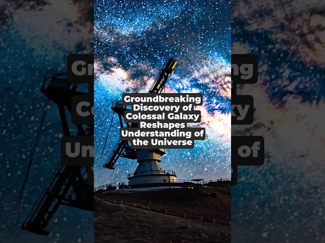 Groundbreaking Discovery of Colossal Galaxy Reshapes Understanding of the Universe