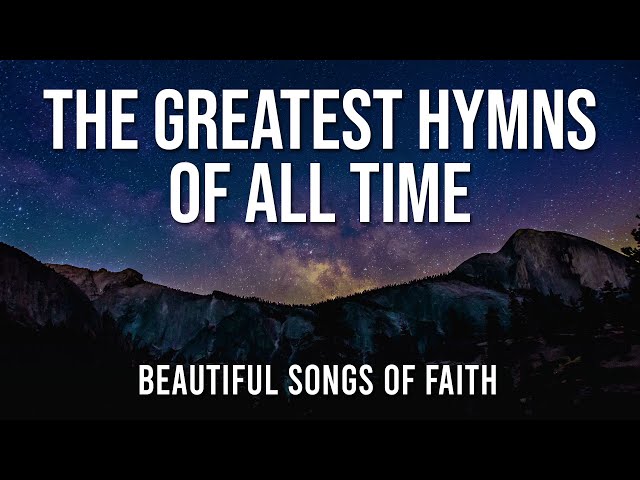 The Greatest Hymns of All Time  - Non-Stop Praise and Worship Songs - Best Praise Hymns of 2024