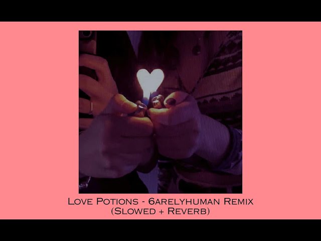 Love Potions - 6arelyhuman Remix (Slowed)