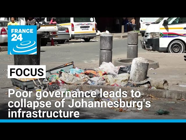 In South Africa, poor governance leads to collapse of Johannesburg's infrastructure • FRANCE 24