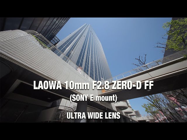 【Test Footage】LAOWA 10mm F2.8 ZERO-D FF | SONY E mount | ULTRA WIDE LENS | α7SIII | DJI RS4 Pro