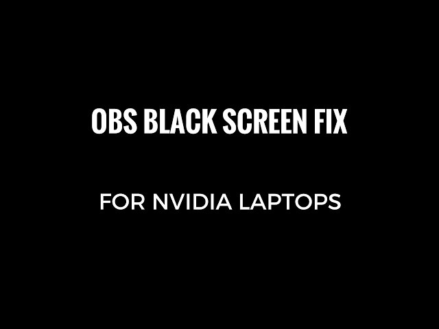 OBS Black screen fix when recording gameplay in a Nvidia laptop windows 10