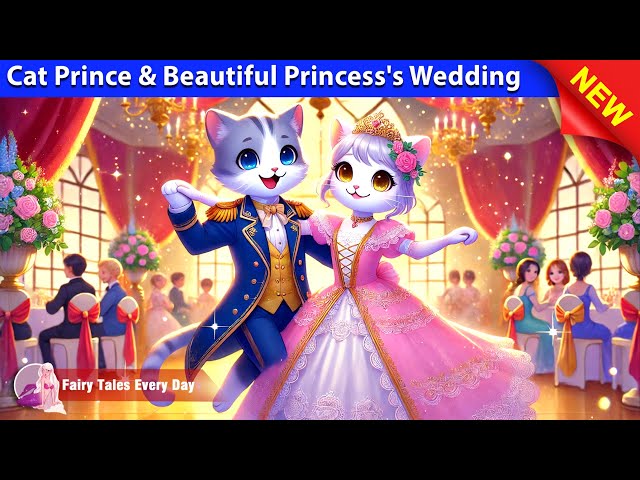 Cat Prince and the Beautiful Princess's Wedding 🐈 English Fairy Tales 🌛 Fairy Tales Every Day