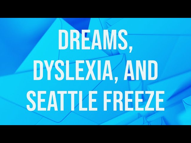 Dreams, Dyslexia, and Seattle Freeze