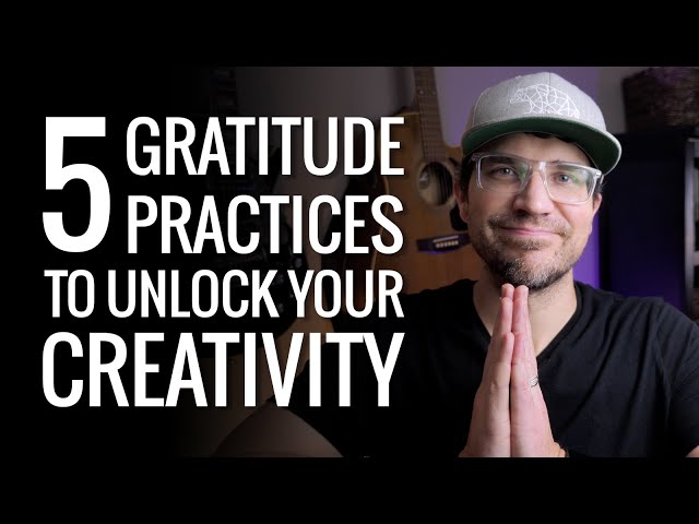 5 gratitude practices to unlock your creativity