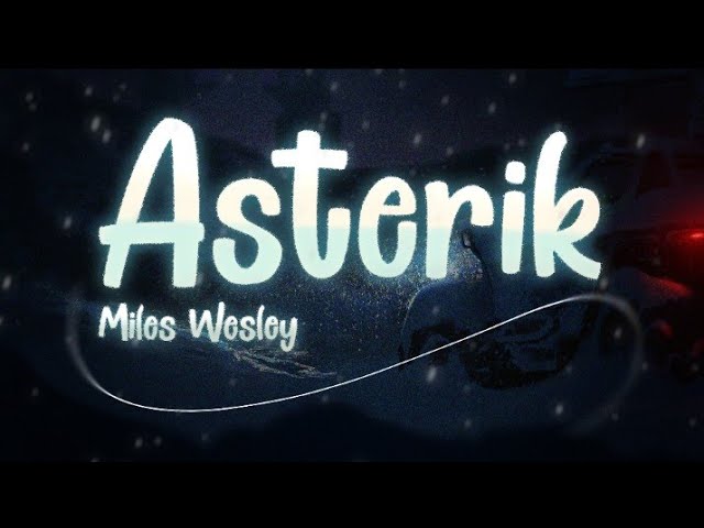 Asterik · Miles Wesley (Visual- Sub English)