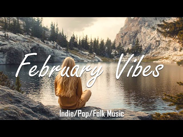 February Vibes | Morning music to makes you feel so good | An Indie/Pop/Folk/Acoustic Playlist