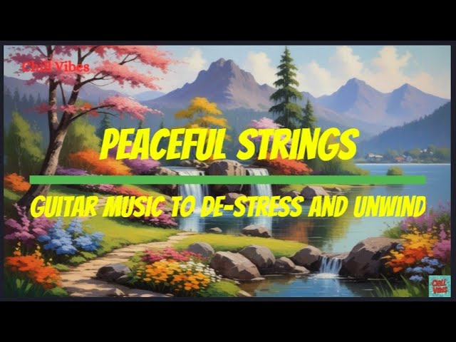 Peaceful Strings - Guitar Music to Unwind and Destress