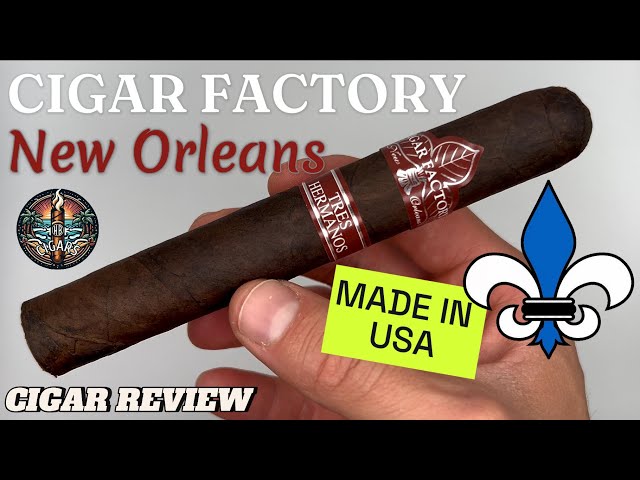 Made in the USA! Cigar Factory New Orleans Tres Hermanos Cigar Review