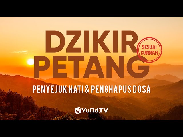 Dzikir Petang Sesuai Sunnah, Penyejuk Hati, Perlindungan Diri & Penghapus Dosa -Dzikir Sore-Yufid TV