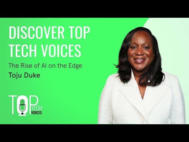 TOP TECH VOICES: The Rise of AI on the Edge with Toju Duke