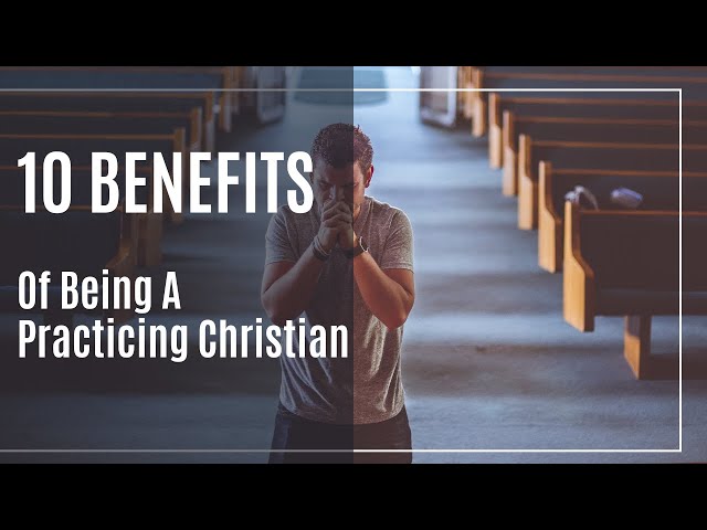 10 INCREDIBLE Benefits Of Being A Practicing Christian