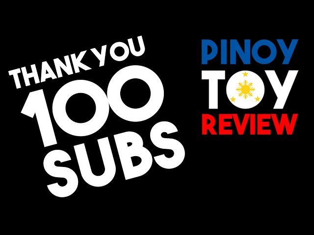 THANK YOU 100 SUBS | Pinoy Toy Review