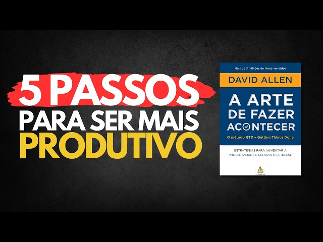 Como Ser Mais PRODUTIVO com o MÉTODO GTD | A Arte de Fazer Acontecer de David Allen