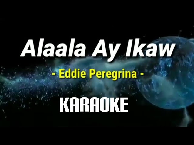 ALAALA AY IKAW/EDDIE PEREGRINA/KARAOKE