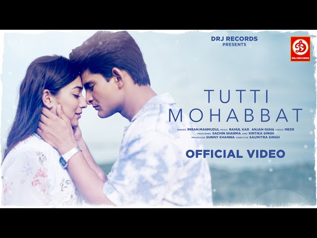 Tutti Mohabbat (Official Song) | @IMRANMAHMUDUL | Sachin Sharma, Kritika | Rahul, Anjan |DRJ Records