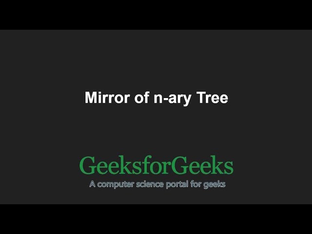 Mirror of n-ary Tree | GeeksforGeeks