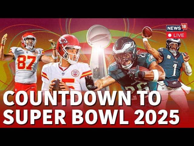 Super Bowl 2025 LIVE : Kansas City Chiefs v. Philadelphia Eagles In New Orleans | News18 LIVE