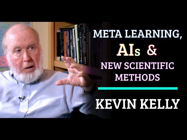 Meta Learning, AIs, & New Scientific Methods | Kevin Kelly