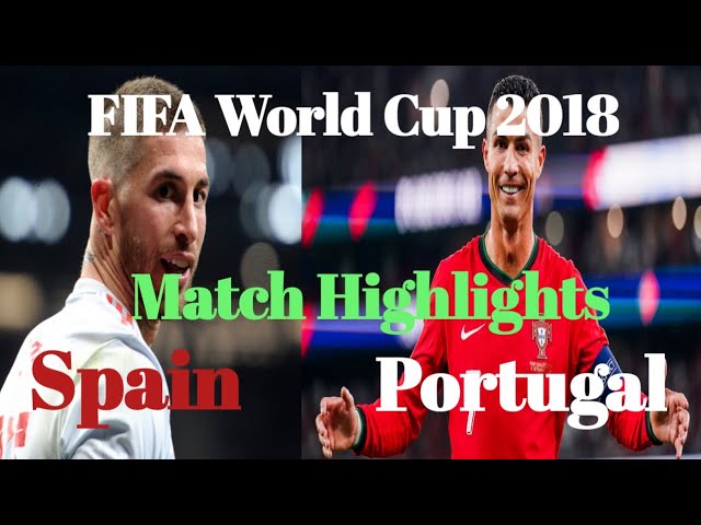 Spain vs Portugal match highlights 2018 world cup Russian.