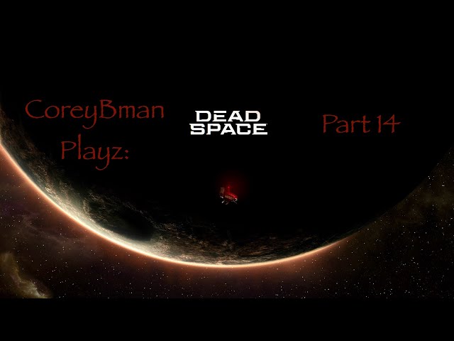 CoreyBman Playz| Dead Space Remake Part 14