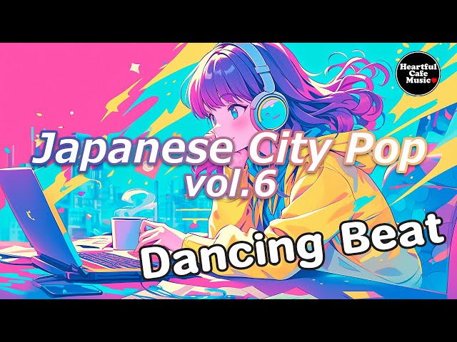 Japanese City Pop Vol.6  Dancing Beat【For Work / Study】Restaurants BGM, Lounge Music, Shop