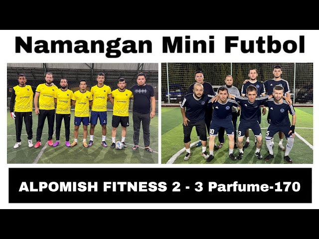 "ALPOMISH FITNESS" 2 - 3 "Parfume-170''(Namangan Mini Futbol) 19.08.2023