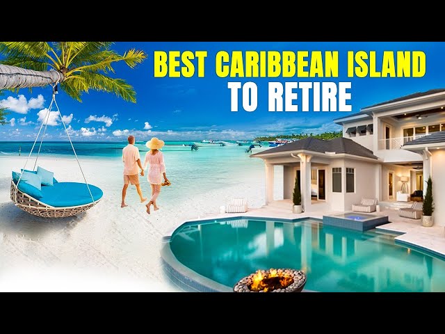 10 Best & Most Affordable Caribbean Islands to Retire in 2024