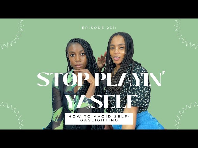 231 | Stop Playin' Yaself: How to Avoid Self-Gaslighting