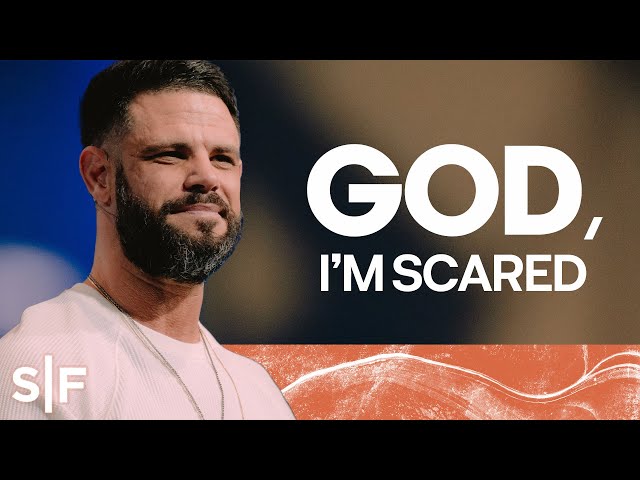 God, I’m Scared | Steven Furtick