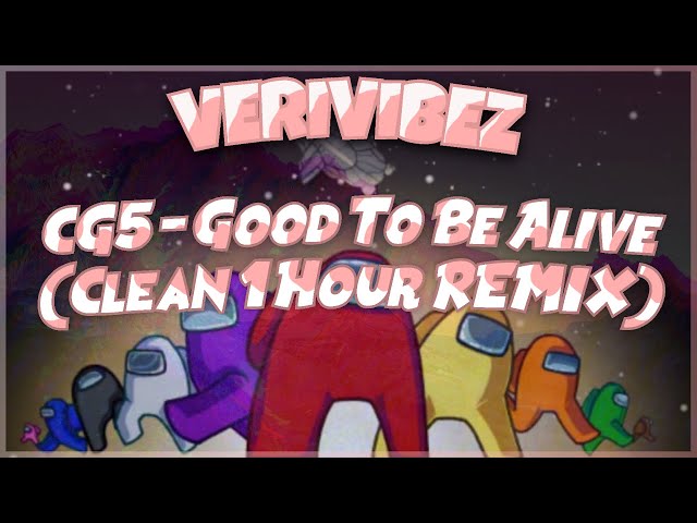 CG5 - Good To Be Alive - Among Us Song (Clean 1 Hour Remix)