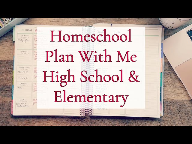 HOMESCHOOL PLAN WITH ME || HIGH SCHOOL, ELEMENTARY