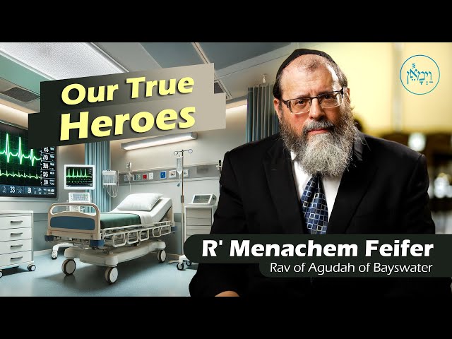 Our True Heroes | Rabbi Menachem Feifer