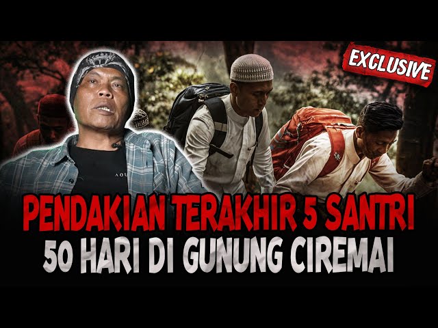 PENDAKIAN TERAKHIR 5 SANTRI! HILANG 50 HARI BERUJUNG DUKA DI GUNUNG CIREMAI