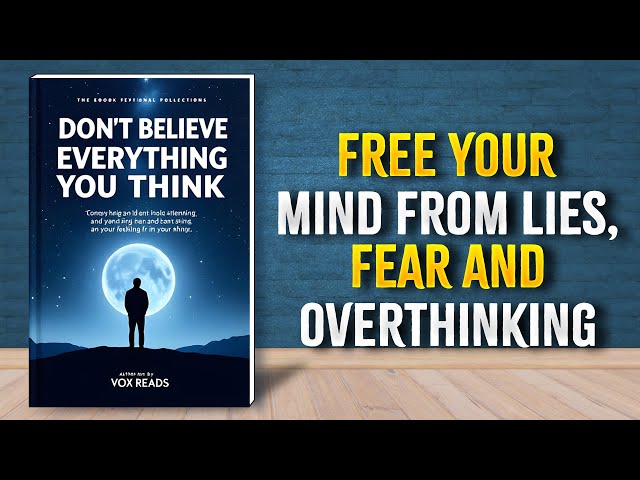 Don't Believe Everything You Think: Free Your Mind from Lies, Fear, and Overthinking (Audiobook)